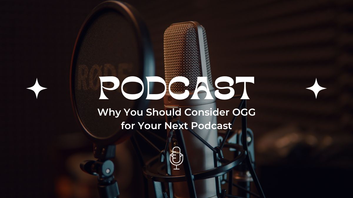 Why You Should Consider OGG for Your Next Podcast | FileProInfo Blogs