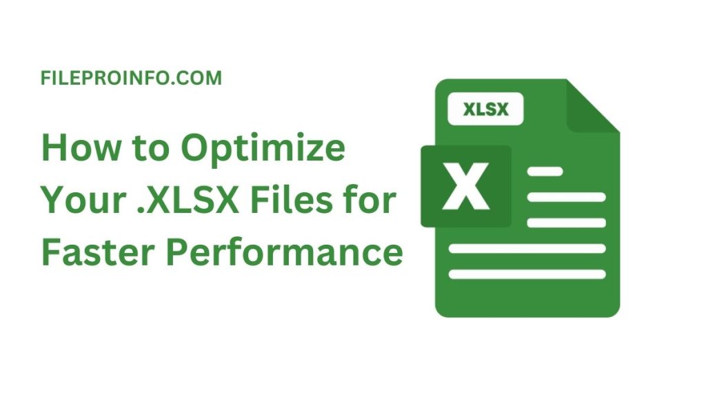 How to Optimize Your .XLSX Files for Faster Performance | FileProInfo Blogs