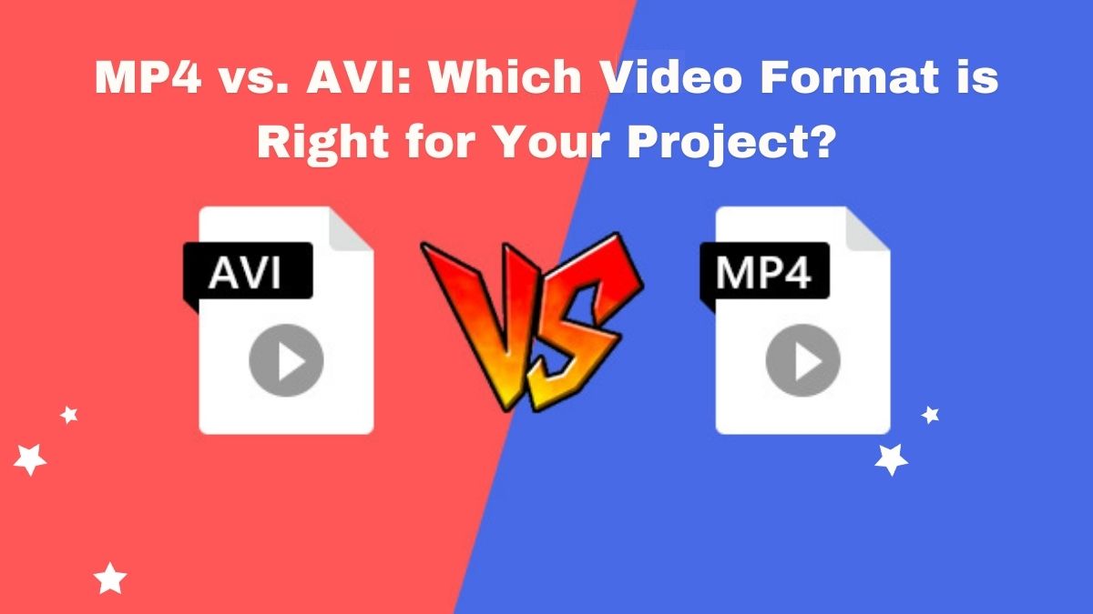 MP4 vs. AVI: Which Video Format is Right for Your Project?