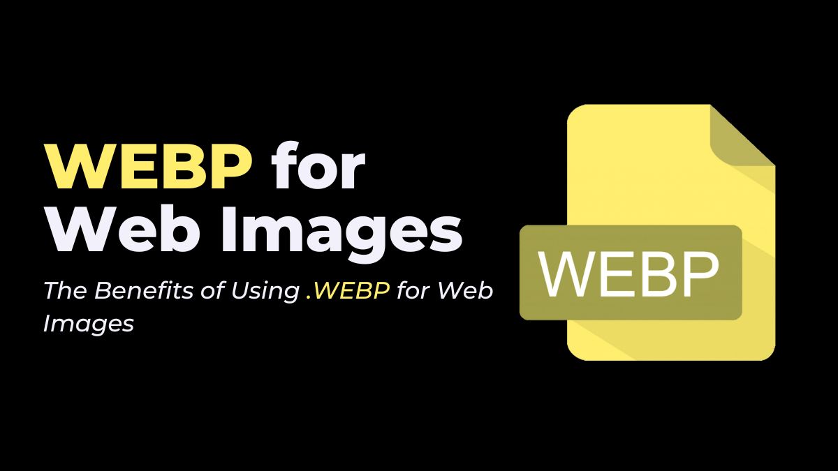 The Benefits of Using .WEBP for Web Images
