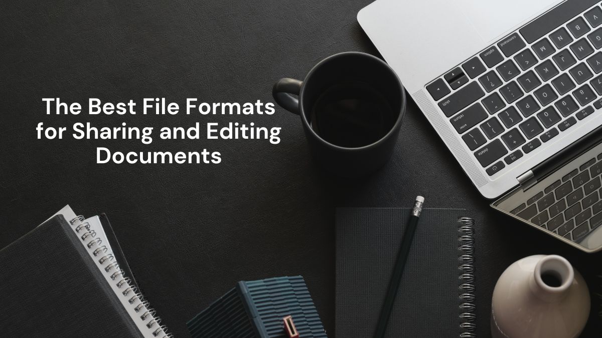 The Best File Formats for Sharing and Editing Documents