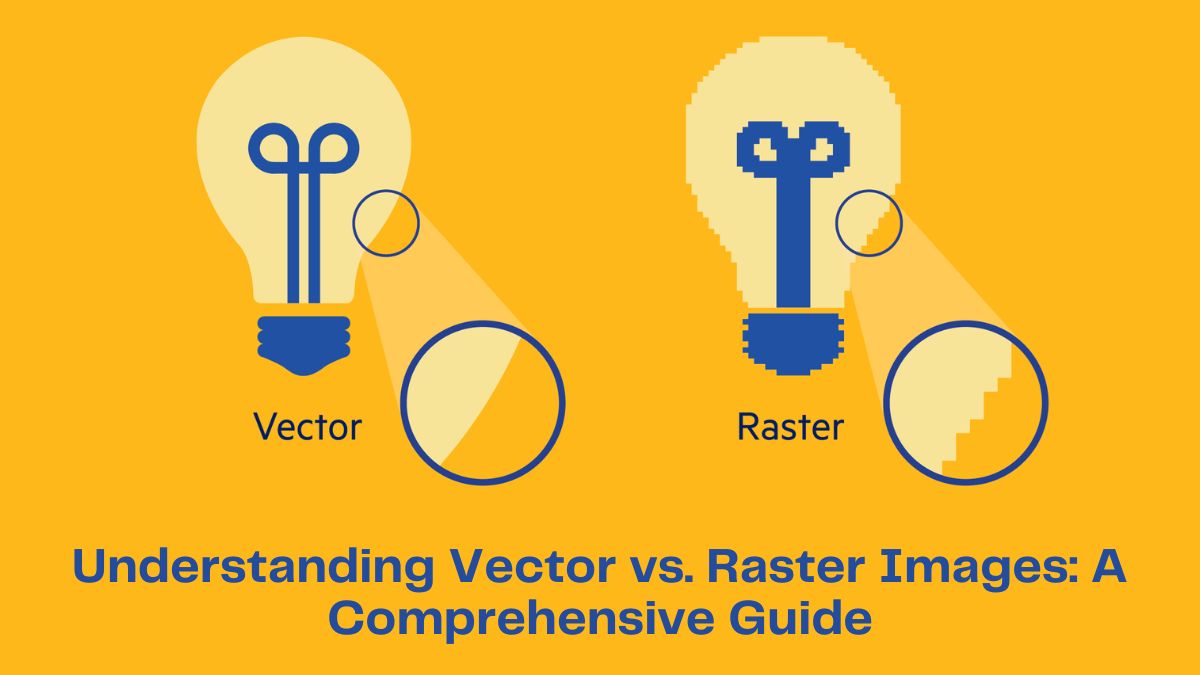 Understanding Vector vs. Raster Images: A Comprehensive Guide