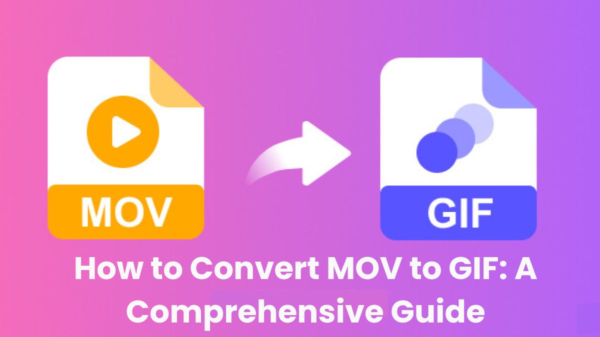 How to Convert MOV to GIF: A Comprehensive Guide