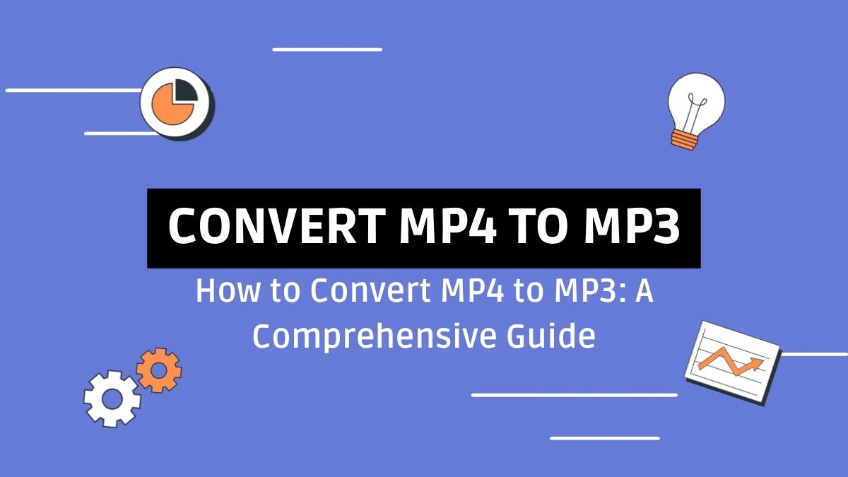 How to Convert MP4 to MP3: A Comprehensive Guide