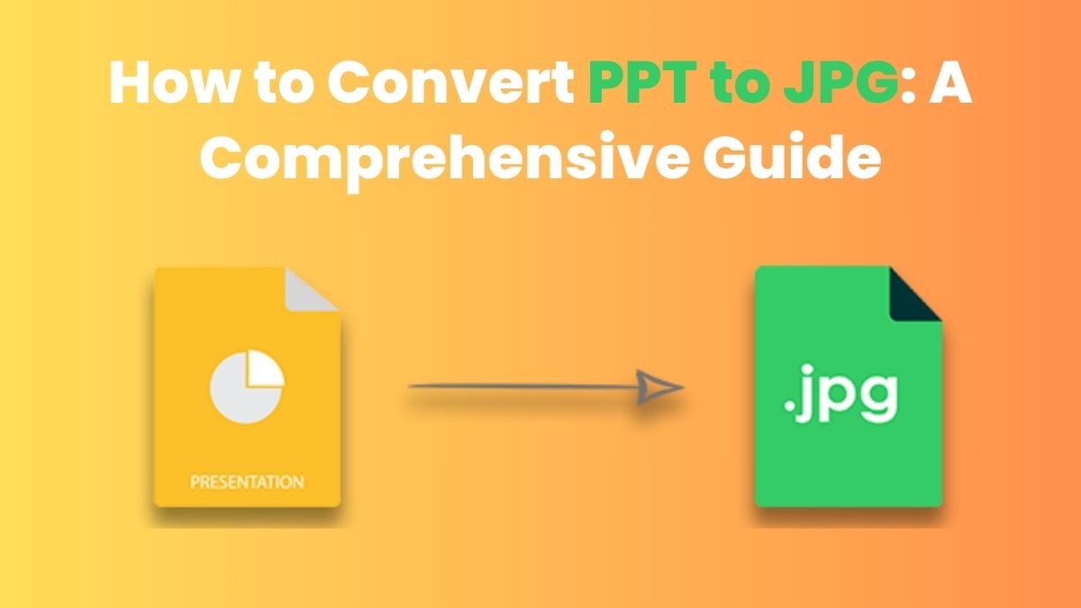 How to Convert PPT to JPG: A Comprehensive Guide