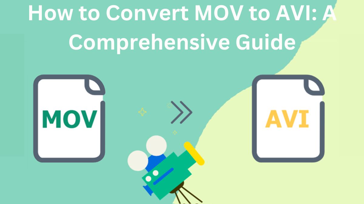 How to Convert MOV to AVI: A Comprehensive Guide