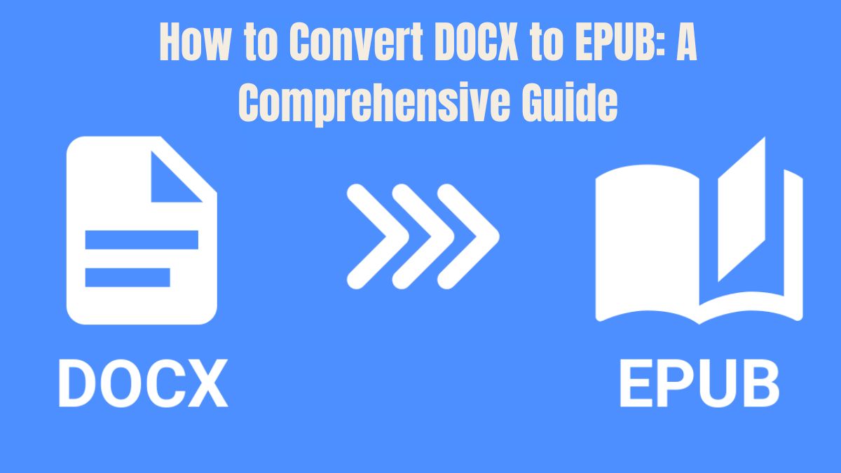 How to Convert DOCX to EPUB: A Comprehensive Guide