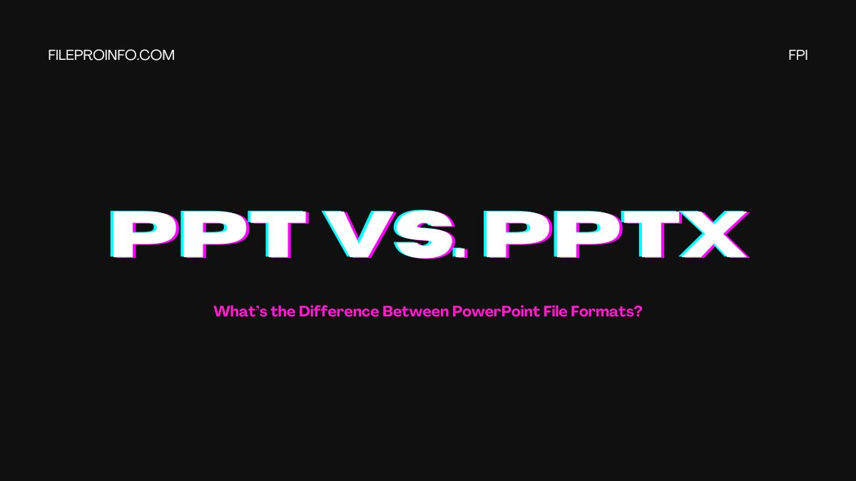 PPT vs. PPTX: What’s the Difference Between PowerPoint File Formats?