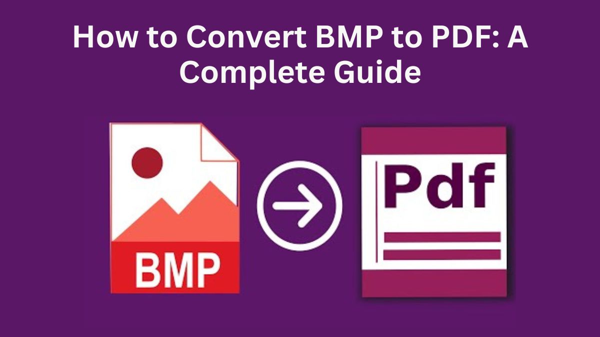 How to Convert BMP to PDF: A Complete Guide