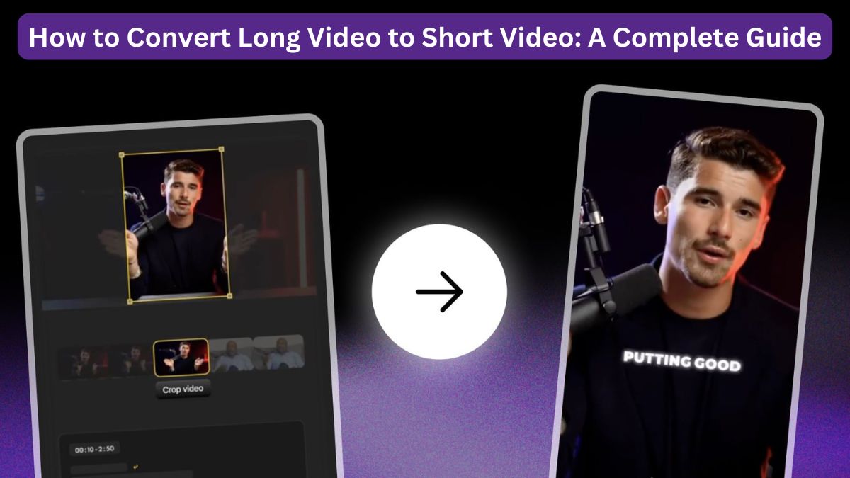 How to Convert Long Video to Short Video: A Complete Guide