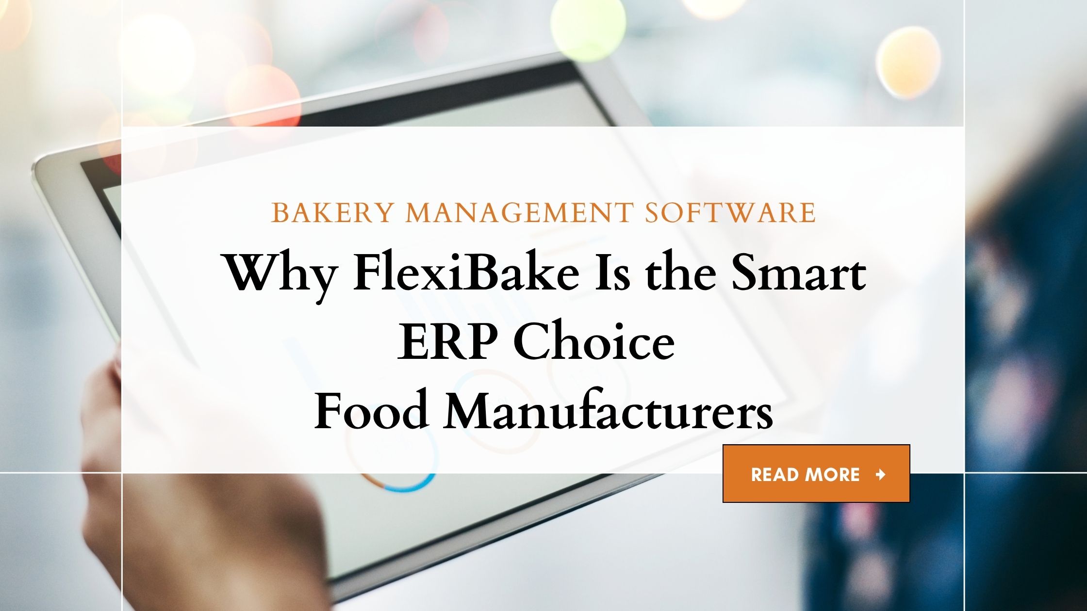 Why FlexiBake Is the Smart ERP Choice for Food Manufacturers