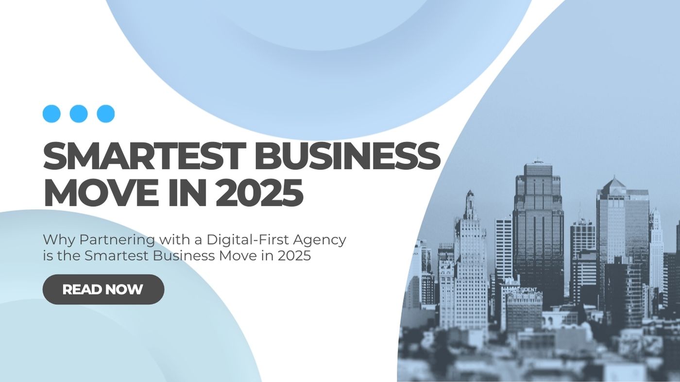 Why Partnering with a Digital-First Agency is the Smartest Business Move in 2025