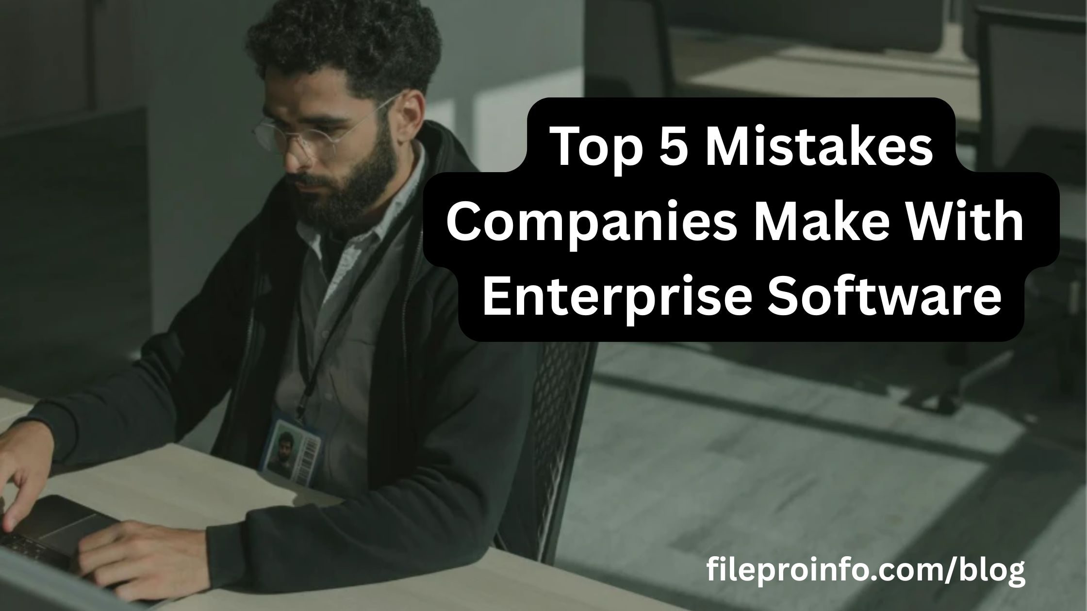 Top-5-Mistakes-Companies-Make-With-Enterprise-Software - Fileproinfo